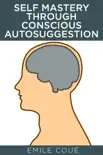 Self Mastery Through Conscious Autosuggestion synopsis, comments