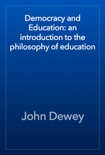 Democracy and Education: an introduction to the philosophy of education book summary, reviews and downlod