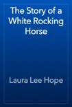 The Story of a White Rocking Horse book summary, reviews and download