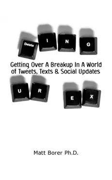 deleting ur ex: getting over a breakup in a world of tweets. texts, and social updates book cover image