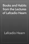 Books and Habits from the Lectures of Lafcadio Hearn sinopsis y comentarios