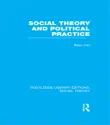 Social Theory and Political Practice (RLE Social Theory) sinopsis y comentarios