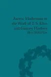 Ascetic Modernism in the Work of T S Eliot and Gustave Flaubert sinopsis y comentarios
