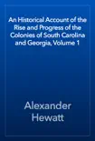 An Historical Account of the Rise and Progress of the Colonies of South Carolina and Georgia, Volume 1 reviews