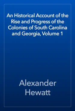 an historical account of the rise and progress of the colonies of south carolina and georgia, volume 1 book cover image