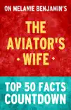 The Aviator's Wife - Top 50 Facts Countdown sinopsis y comentarios