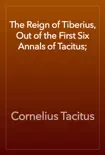 The Reign of Tiberius, Out of the First Six Annals of Tacitus; e-book