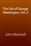 The Life of George Washington, Vol. 2 synopsis, comments
