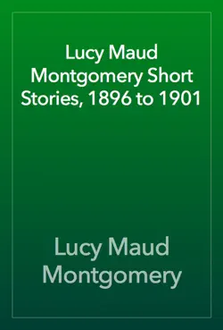 lucy maud montgomery short stories, 1896 to 1901 book cover image