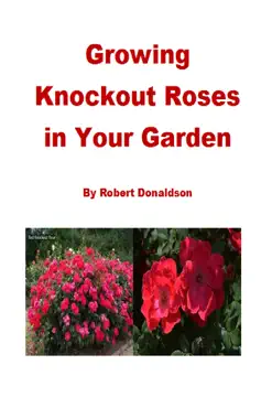 growing knockout roses in your garden imagen de la portada del libro