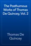 The Posthumous Works of Thomas De Quincey, Vol. 2 synopsis, comments