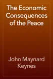 The Economic Consequences of the Peace book summary, reviews and download
