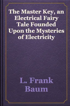 the master key, an electrical fairy tale founded upon the mysteries of electricity imagen de la portada del libro