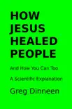 How Jesus Healed People And How You Can Too A Scientific Explanation synopsis, comments