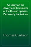 An Essay on the Slavery and Commerce of the Human Species, Particularly the African reviews