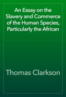 an essay on the slavery and commerce of the human species, particularly the african book cover image