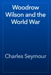 Woodrow Wilson and the World War synopsis, comments