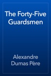 The Forty-Five Guardsmen book summary, reviews and downlod