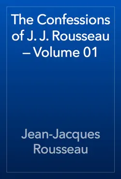 the confessions of j. j. rousseau — volume 01 book cover image