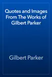 Quotes and Images From The Works of Gilbert Parker synopsis, comments
