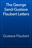 The George Sand-Gustave Flaubert Letters sinopsis y comentarios