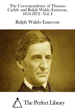 the correspondence of thomas carlyle and ralph waldo emerson, 1834-1872 - vol. i book cover image