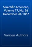 Scientific American, Volume 17, No. 26 December 28, 1867 book summary, reviews and download