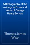 A Bibliography of the writings in Prose and Verse of George Henry Borrow synopsis, comments