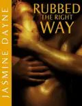 Rubbed the Right Way (Sexy Massage Erotic Fiction)