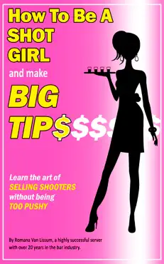 how to be a shot girl and make big tips. learn the art of selling shooters without being too pushy book cover image