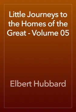little journeys to the homes of the great - volume 05 book cover image