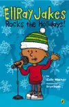 EllRay Jakes Rocks the Holidays! book summary, reviews and download