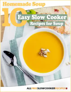 homemade soup: 10 easy slow cooker recipes for soup book cover image