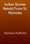 Indian Stories Retold From St. Nicholas book summary, reviews and download