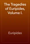 The Tragedies of Euripides, Volume I. synopsis, comments