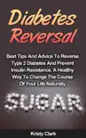 Diabetes Reversal - Best Tips And Advice To Reverse Type 2 Diabetes And Prevent Insulin Resistance, A Healthy Way To Change The Course Of Your Life Naturally. synopsis, comments