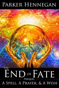 a spell, a prayer, & a wish: prequel of the end of fate trilogy book cover image