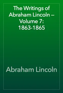 the writings of abraham lincoln — volume 7: 1863-1865 book cover image