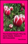 The Kindest People Who Do Good Deeds, Volume 5: 250 Anecdotes book summary, reviews and downlod