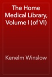 The Home Medical Library, Volume I (of VI) book summary, reviews and download