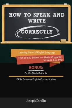 how to speak and write correctly (annotated) - learning the art of english language from an esl student to a master copywriter book cover image