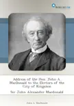 Address of the Hon. John A. MacDonald to the Electors of the City of Kingston synopsis, comments
