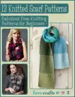 12 Knitted Scarf Patterns: Fabulous Free Knitting Patterns for Beginners sinopsis y comentarios