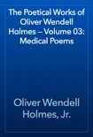 The Poetical Works of Oliver Wendell Holmes — Volume 03: Medical Poems