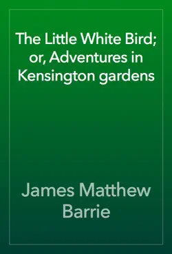 the little white bird; or, adventures in kensington gardens book cover image