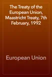 The Treaty of the European Union, Maastricht Treaty, 7th February, 1992 synopsis, comments