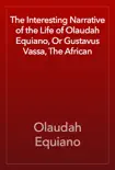 The Interesting Narrative of the Life of Olaudah Equiano, Or Gustavus Vassa, The African synopsis, comments