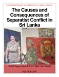 The Causes and Consequences of Separatist Conflict in Sri Lanka book summary, reviews and download
