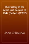 The History of the Great Irish Famine of 1847 (3rd ed.) (1902) book summary, reviews and download