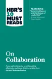 HBR's 10 Must Reads on Collaboration (with featured article "Social Intelligence and the Biology of Leadership," by Daniel Goleman and Richard Boyatzis) sinopsis y comentarios